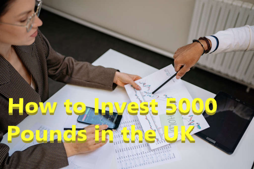 How to Invest 5000 Pounds in the UK - Easy Guide
