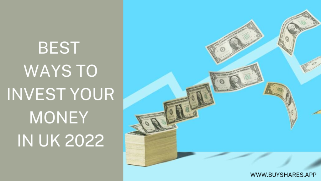 Best Ways to Invest Your Money in UK 2022