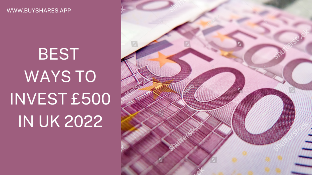 Best Ways to Invest £500 in UK 2022