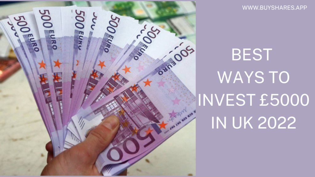 Best Ways to Invest £5000 in UK 2022