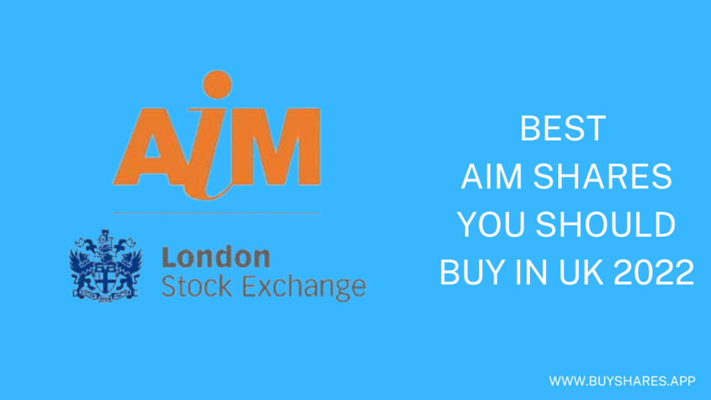 Best AIM Shares You Should Buy In UK 2022