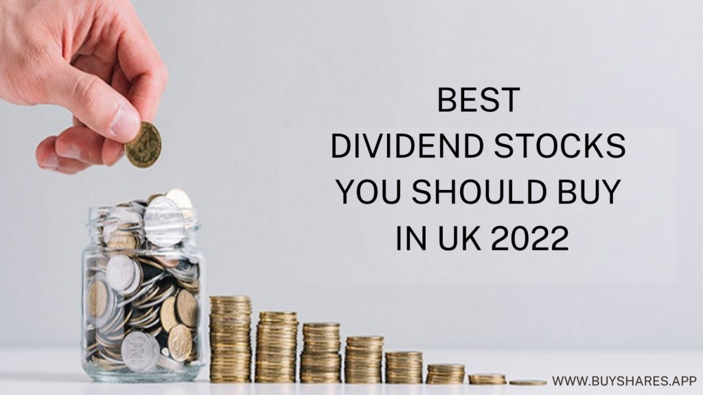 Best Dividend Stocks You Should Buy in UK 2022