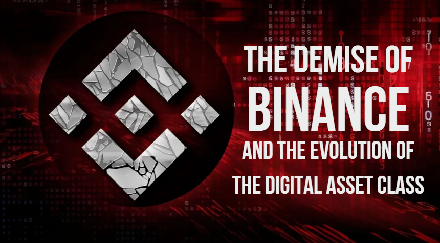 The Demise Of Binance And The Evolution Of The Digital Asset Class
