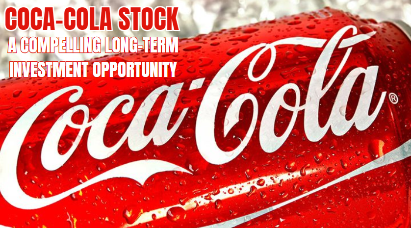Coca-Cola Stock: A Compelling Long-Term Investment Opportunity in 2023