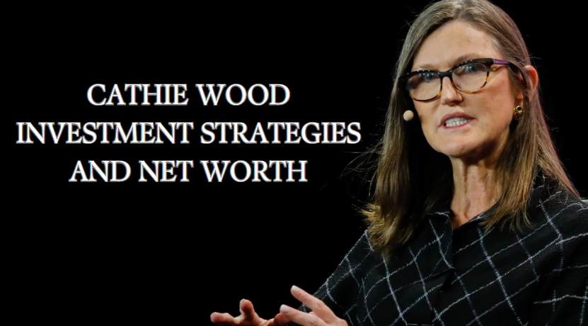 Cathie Wood Investment Strategies And Net Worth In 2023