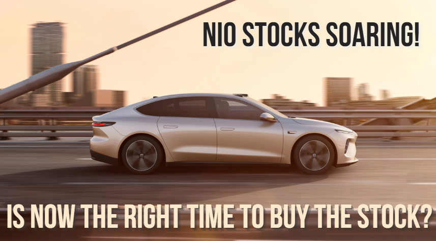 Nio Stocks Soaring! Is Now The Right Time To Buy The Stock?