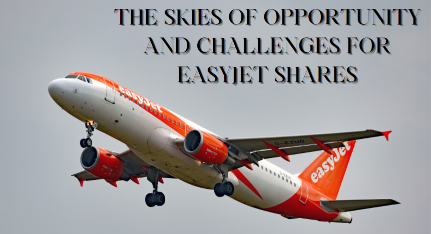 Navigating The Skies Of Opportunity And Challenges For easyJet Shares In 2024
