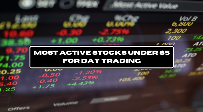 Most Active Stocks Under $5 for Day Trading