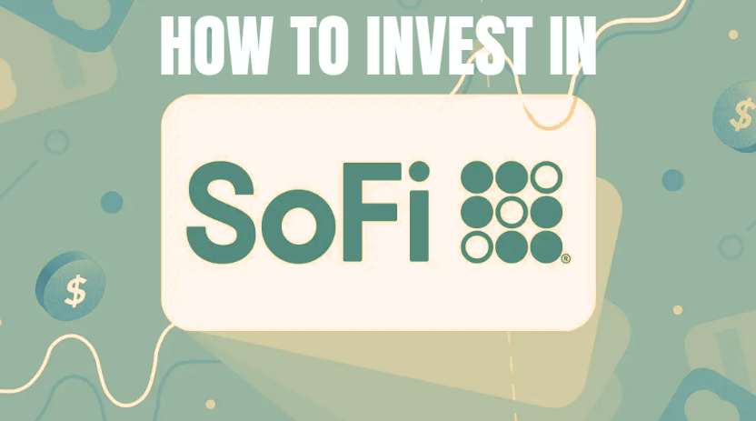How to Invest in SoFi Stock in 2024