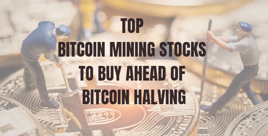 Top 3 Bitcoin Mining Stocks to Buy Ahead of Bitcoin Halving