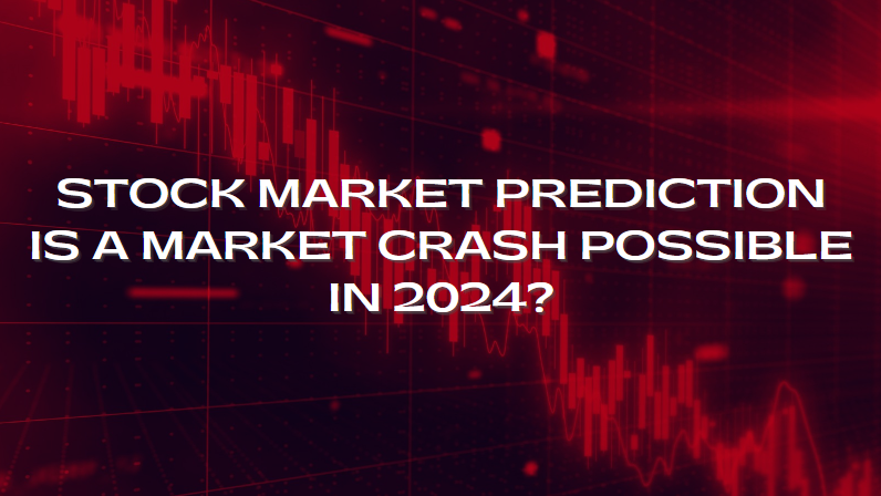 Stock Market Prediction: Is a Market Crash Possible in 2024?